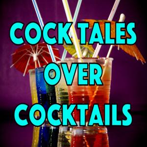 Podcast Episode – Cock Tales Over Cocktails