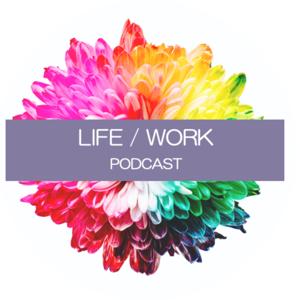 LIFE/WORK Podcast