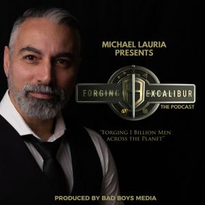 The Forging Excalibur Podcast by Bad Boys Media