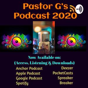 Pastor G’s Podcast 2020