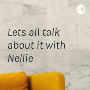 Lets all talk about it with Nellie