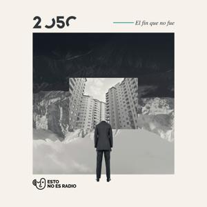 2050: el fin que no fue by Esto no es radio