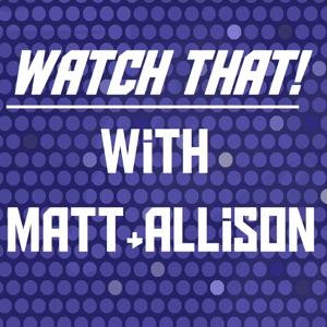 Watch That! W/ Matt and Allison