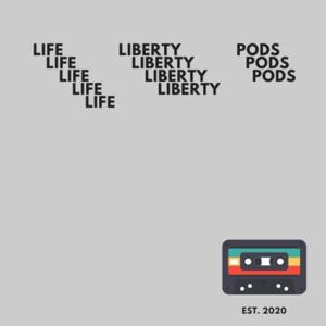 Life Liberty & Pods