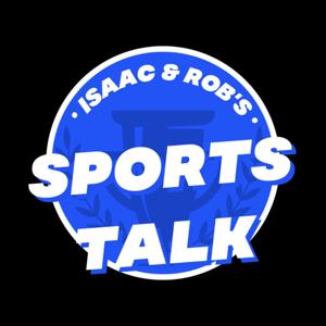 Isaac and Rob's Sports Talk