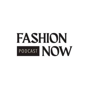 Fashion Now Podcast