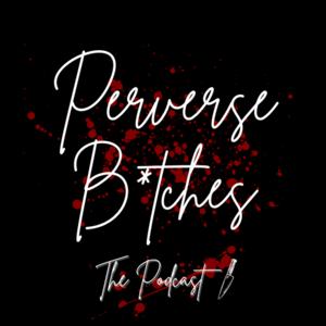 Perverse B*tches