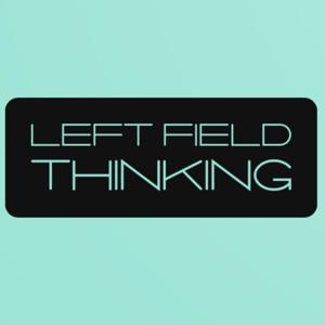 Left Field Thinking