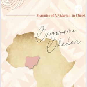 Memoirs of A Nigerian in Christ