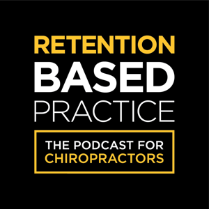 The Retention Based Practice™ | The Podcast For Chiropractors