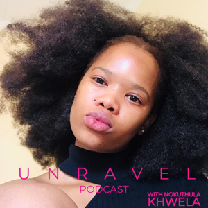 Unravel with Nokuthula Khwela