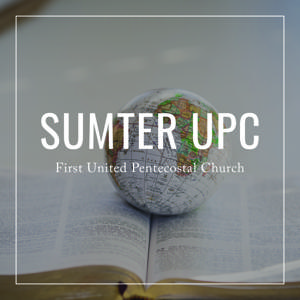 SUMTER UPC | First United Pentecostal Church