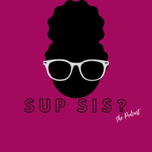 Sup Sis, the Podcast