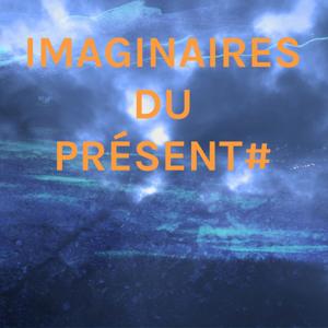 IMAGINAIRES DU PRÉSENT