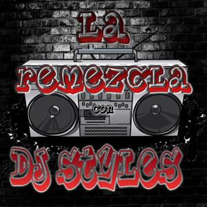 La Remezcla con Dj Styles by D.J. styles