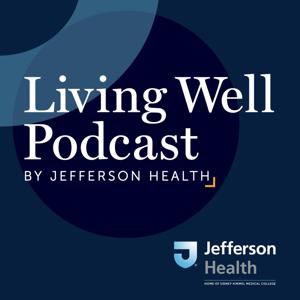 Living Well Podcast by Jefferson Health