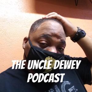 The Uncle Dewey Podcast