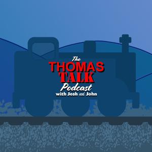 The Thomas Talk Podcast with Josh and John