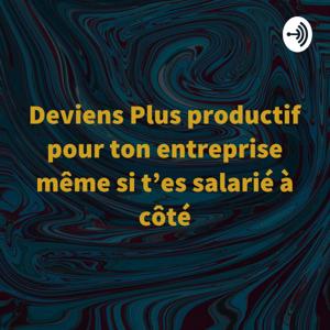 Deviens Plus productif pour ton entreprise même si t’es salarié à côté