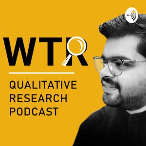 WTR - Qualitative Research Podcast by kumar kunal Jha