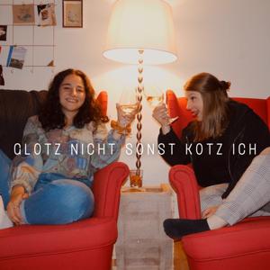 Glotz nicht sonst kotz ich