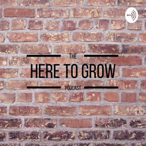 Here to Grow Podcast