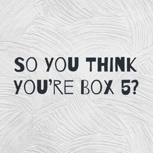 So You Think You're Box 5?