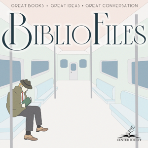 BiblioFiles: A CenterForLit Podcast about Great Books, Great Ideas, and the Great Conversation