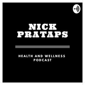 Nick Pratap's Health And Wellness Podcast