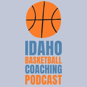 Idaho Basketball Coaching Podcast by Idaho Basketball Coaching Podcast