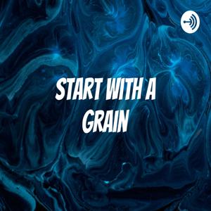 Start with a Grain