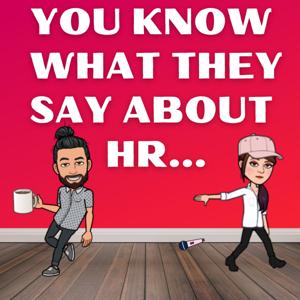 You Know What They Say About HR...