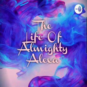 The Life Of Almighty Alexa