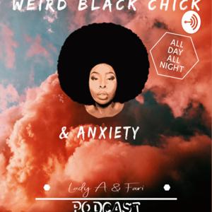 Weird Black Chick & Anxiety