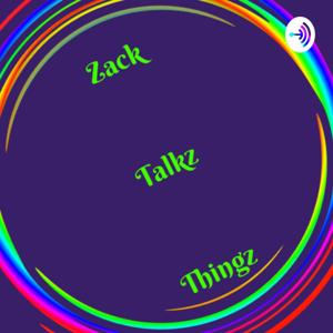 Zack Talkz Thingz