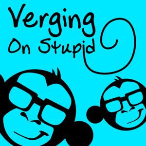 Verging On Stupid Podcast