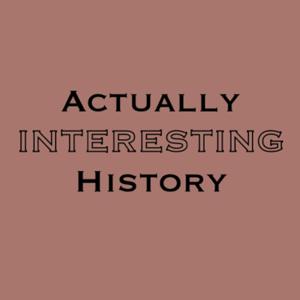 Actually Interesting History