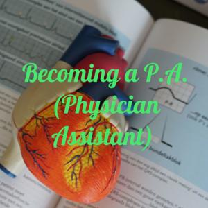 Becoming a P.A. (Physician Assistant / Associate)