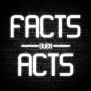 Facts Over Acts Podcast