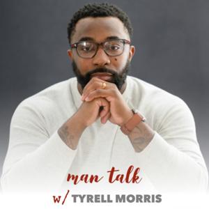 Man Talk w/ Tyrell Morris