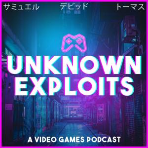 Unknown Exploits - A Video Games Podcast