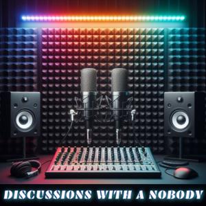 Discussions With A Nobody