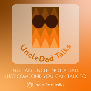 UncleDad Talks