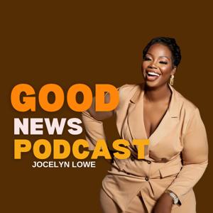 “GOOD NEWS PODCAST” WITH JOCELYN LOWE