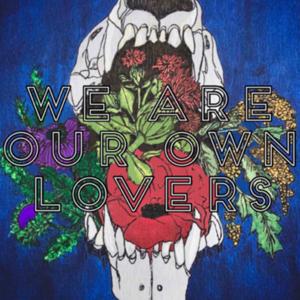 We Are Our Own Lovers