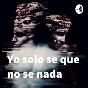 Yo solo se, que no se nada