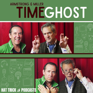 Armstrong and Miller: Timeghost by Hat Trick Podcasts