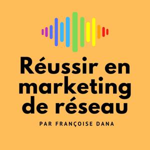 Réussir en marketing de réseau par Françoise Dana