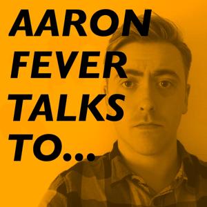 Aaron Fever Talks To...