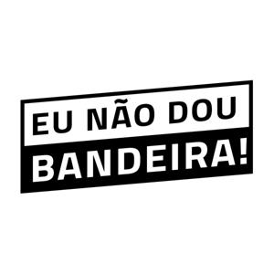 Eu Não Dou Bandeira